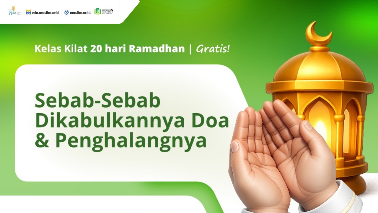 Kelas Kilat 20 Hari Ramadhan - Sebab-sebab Dikabulkannya Doa & Penghalangnya