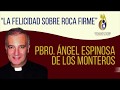 Padre Ángel Espinosa de los Monteros - "La Felicidad sobre Roca Firme" 2019