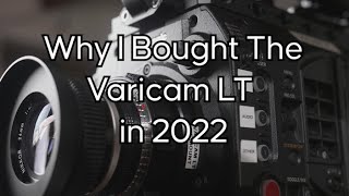 Why I Bought the Varicam LT in 2022