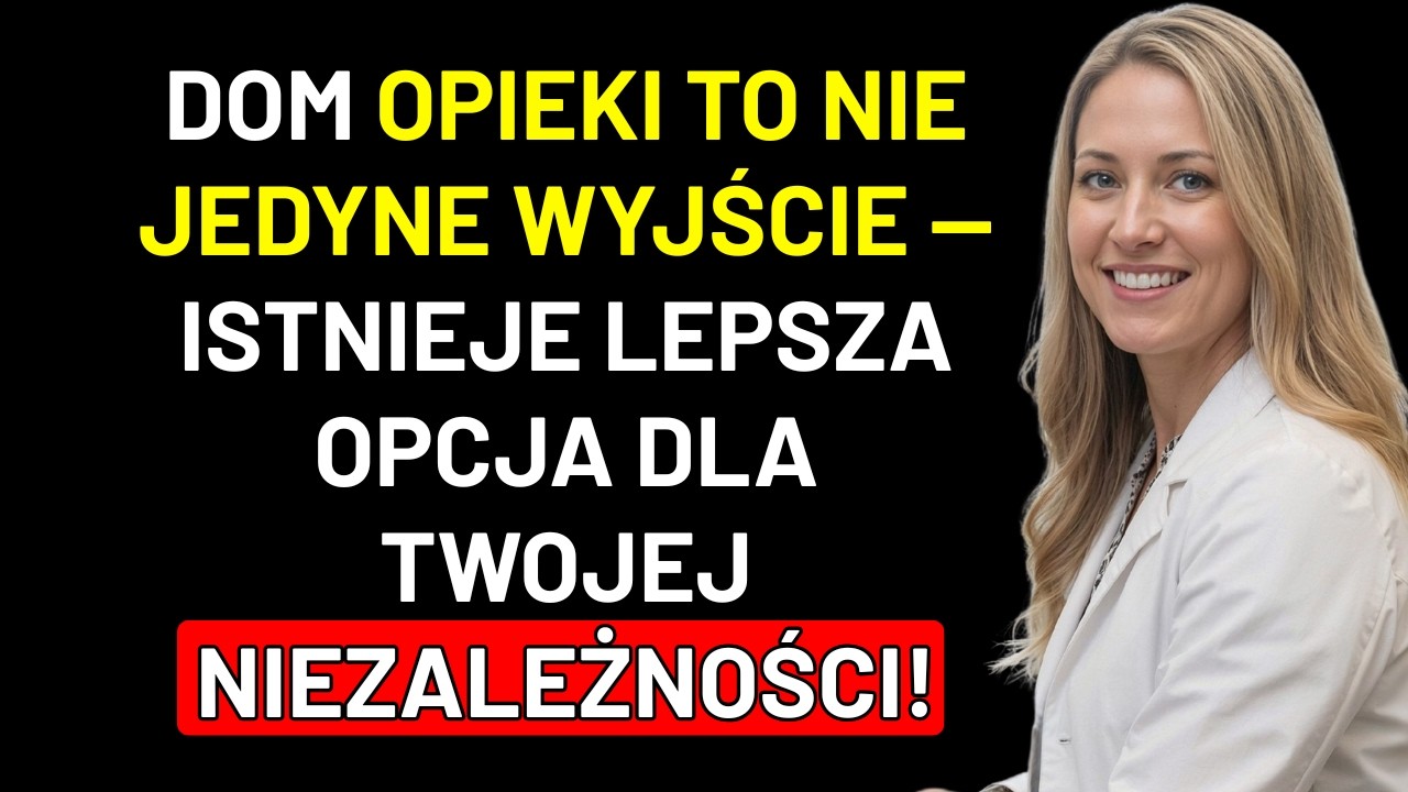 Nie możesz mieszkać SAM? Unikaj DOMU OPIEKI — jest LEPSZE ROZWIĄZANIE