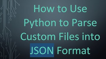 How to Use Python to Parse Custom Files into JSON Format