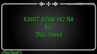 KAHIT AYAW MO NA by This Band (LYRICS)