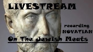 LIVESTREAM: Recording Novatian: On the Jewish Meats