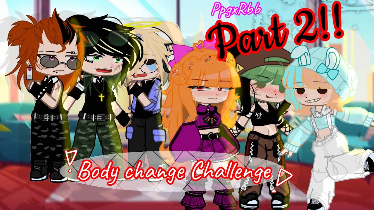 🍜[ 𝐏𝐏𝐆 𝐗 𝐑𝐑𝐁 ] 𝙱𝚘𝚍𝚢 𝚌𝚑𝚊𝚗𝚐𝚎 𝚌𝚑𝚊𝚕𝚕𝚎𝚗𝚐𝚎// 𝙶𝙰𝙲𝙷𝙰 𝙽𝙴𝙱𝚄𝙻𝙰🍡🍥 Part 2! - YouTube