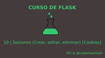 10.- Sesiones (Crear, editar y eliminar [cookies]) - Curso Flask