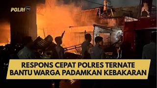 RESPONS CEPAT POLRES TERNATE BANTU WARGA PADAMKAN KEBAKARAN