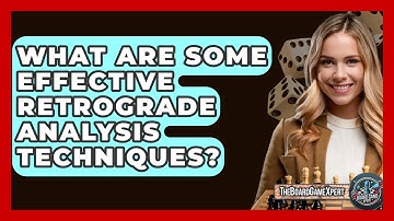 What Are Some Effective Retrograde Analysis Techniques? - The Board Game Xpert