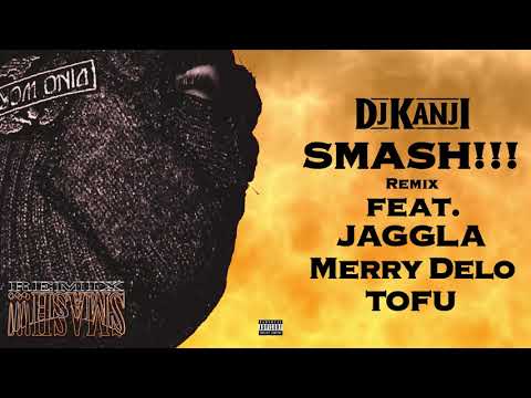 DJ KANJI - Smash!!! (feat. JAGGLA, Merry Delo & TOFU)［Remix］Official Audio