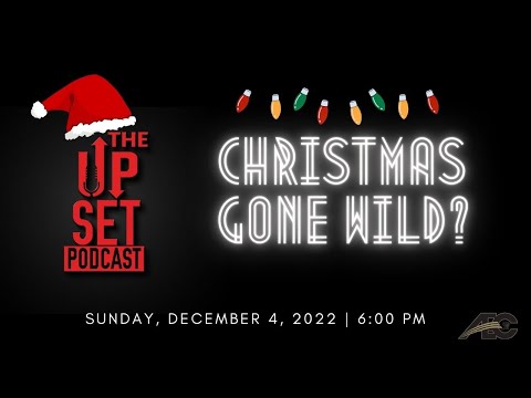 The UpSet Podcast:  "Christmas Gone Wild?"