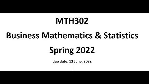 MTH302 ( Business Mathematics & Statistics) Spring 2022 Assignment Number 1