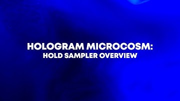 Hologram Microcosm: Hold Sampler Overview