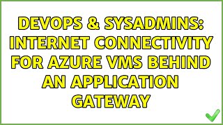 DevOps & SysAdmins: Internet connectivity for Azure VMs behind an application gateway