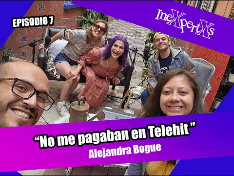 "No me pagaban en Telehit" - Alejandra Bogue 07 INEXPERTXS
