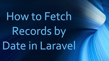 How to Fetch Records by Date in Laravel