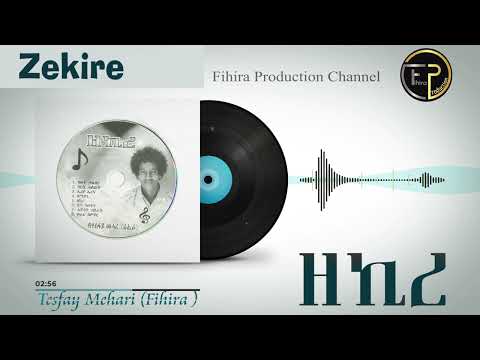 Zekire Tesfay Mehari Fihira ዘኪረ ተስፋይ መሓሪ ፍሒራ