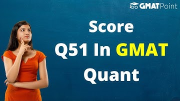 How to score Q51 in GMAT Quant?