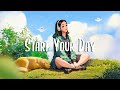 Positive music playlist  positive feelings and energy  morning music for start your day