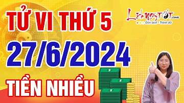Tử Vi Hàng Ngày 27/6/2024 Thứ 5 Chúc Mừng Con Giáp Túi Tiền Đầy Ắp Thoải Mái Chi Tiêu