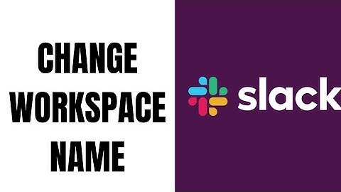 How to Change Workspace Name on Slack