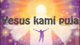 Lagu Rohani Kristen - Yesus kami puja