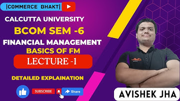 FINANCIAL MANAGEMENT  || BASICS OF FM || CU BCOM SEM 6 || LECTURE 1 || AVISHEK JHA