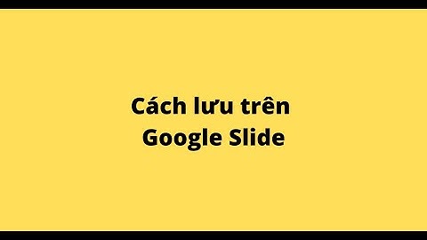 Cách lưu trên Google Slide