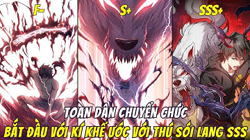 Tiến Hóa Từ Cấp F- Đến Cấp SSS, Main Bắt đầu với kí khế ước với thú sói lang sss | Full Bộ
