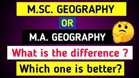 What is the difference between M.sc. Geography and M.A. Geography and which one is better? #cuetpg