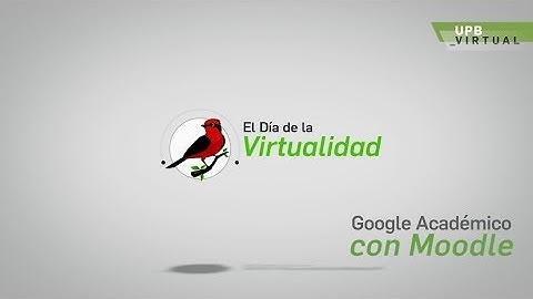 Google Académico en Moodle - Cita con normas APA - práctico y fácil 12 - UPB Académico