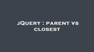 jQuery : parent vs closest