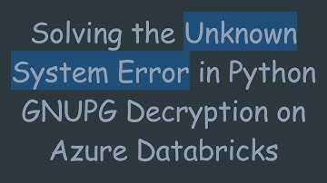 Solving the Unknown System Error in Python GNUPG Decryption on Azure Databricks