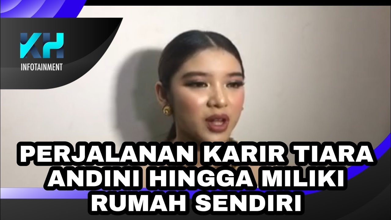 PERJALANAN KARIR TIARA ANDINI HINGGA KINI MEMILIKI RUMAH SENDIRI