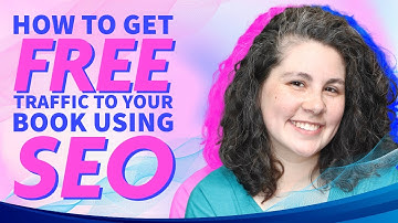 Search Engine Optimization for Authors - How to Get Organic Traffic to Your Book(s)