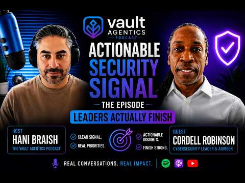 Actionable Security Signal — The Episode Leaders Actually Finish | The Vault Agentics Podcast