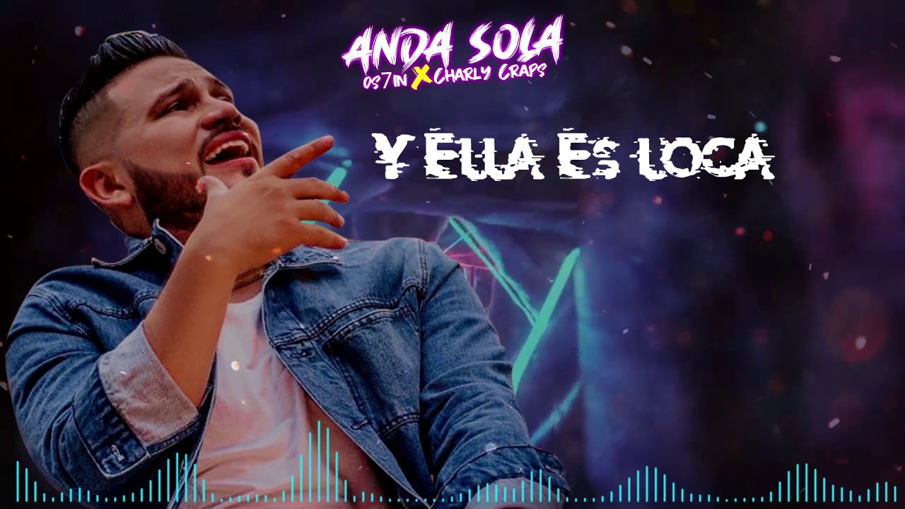 Charly Craps - Anda Sola Ft OS7IN 😈