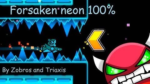 Forsaken neon 100% By: Zobros and TriAxis (Hard demon)