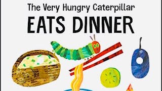 The very hungry caterpillars eats dinner read aloud story books learning & educational videos fun