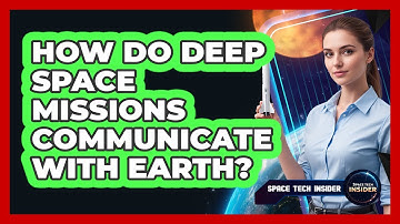 How Do Deep Space Missions Communicate With Earth?