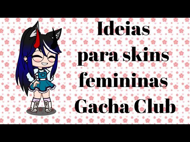 Ideias para skins femininas [Gacha Club] 