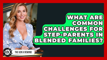 What Are Common Challenges For Step-parents In Blended Families? - The Gen X Rewind