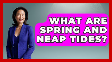What Are Spring And Neap Tides? - The Geography Atlas