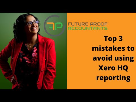 Xero HQ reporting - Top 3 mistakes to avoid