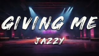 Jazzy - Giving Me (Lyrics)