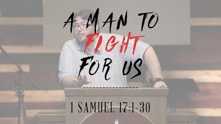 A Man To Fight For Us | 1 Samuel 17:1-30 | FULL SERMON