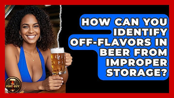 How Can You Identify Off-flavors In Beer From Improper Storage? - The Pint Guy