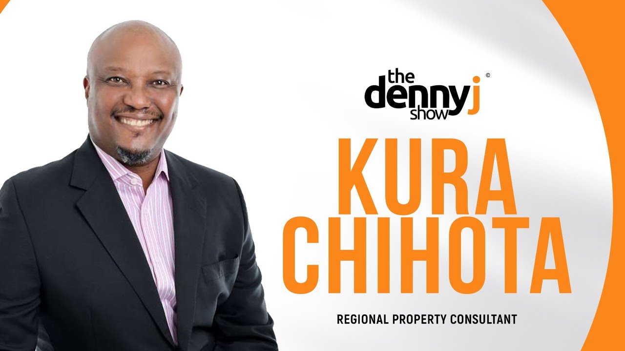 Ep.102| Opportunities in Real Estate, New Malls, Harare CBD etc With Kura Chihota|The Denny J Show
