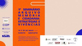 "1º Seminário Arquivo Memória e Cidadania: estratégias e Vivências" - Tarde
