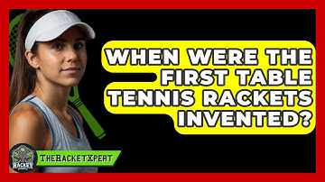 When Were The First Table Tennis Rackets Invented? - The Racket Xpert