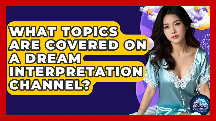 What Topics Are Covered on a Dream Interpretation Channel? - Dream Discovery Den