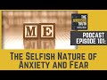 Podcast ep 101 the selfish nature of anxiety and fear march 2020